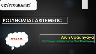 LECTURE 5: POLYNOMIAL ARITHMETIC. polynomailArithmetic, GaloisField, IrreduciblePolynomial