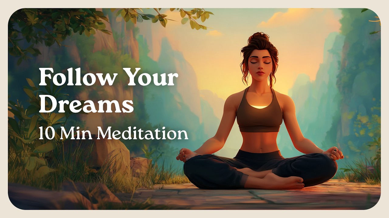 Follow Your Dreams Meditation. Build Confidence & Trust the Journey: 10 Minute Guided Meditation
