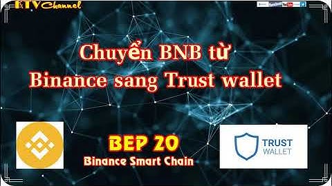 [Ktv]-Chuyển BNB (bep20) sang Trust Wallet-Chuyển coin từ sàn Binace Sang Ví Trust