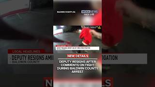 Deputy resigns after comments on fight during Baldwin County arrest