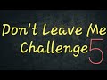 Don't Leave Me Challenge