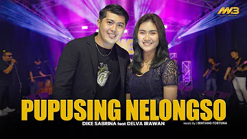 DIKE SABRINA Feat. DELVA IRAWAN - PUPUSING NELONGSO | Feat. BINTANG FORTUNA ( Official Music Video )