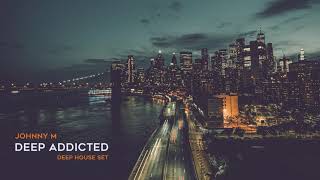 Johnny M - Deep Addicted | Deep House Mix