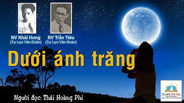(Tự Lực văn Đoàn) DƯỚI ÁNH TRĂNG. Tác giả: NV. Khái Hưng - NV. Trần Tiêu. Người đọc: Thái Hoàng Phi