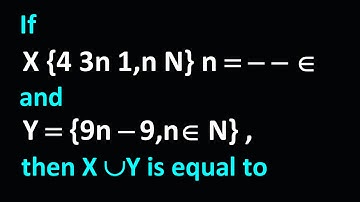 If X {4 3n 1,n N} n     and Y  {9n  9,n N} ,then X Y is equal to