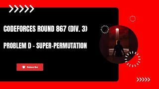 Famous Problem D - Super Permutation | Codeforces Round 867 (Div. 3) | (Bengali Explanation) Profile