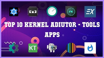 Top 10 Kernel Adiutor Android Apps