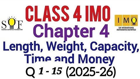 Class 4 IMO | chapter 4 : length, weight, Capacity, Time and Money | Part 1 : Q.No. 1 to 15 |SOF IMO