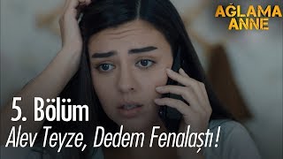 Alev teyze, dedem fenalaştı! - Ağlama Anne 5.  Resimi