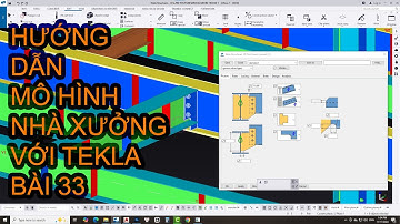 Tekla Structures - Hướng dẫn mô hình nhà xưởng cơ bản bằng Tekla Structures bài 33