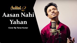 Aasan Nahi Yahan | Arijit Singh | Cover By Tarun Kumar | Aashiqui 2 | Lemon Tea Records