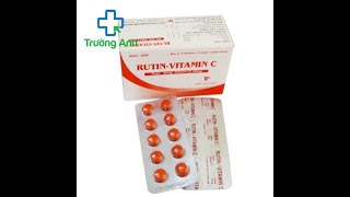 Rutin-Vitamin C TN Pharma - Hỗ trợ điều trị các hội chứng chảy máu