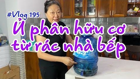 #Vlog195 - Ủ phân hữu cơ từ rác nhà bếp