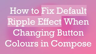 Information How to Fix Default Ripple Effect When Changing Button Colours in Compose News