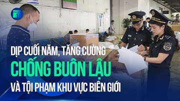Tăng cường chống buôn lậu và tội phạm khu vực biên giới dịp cuối năm | VTC1