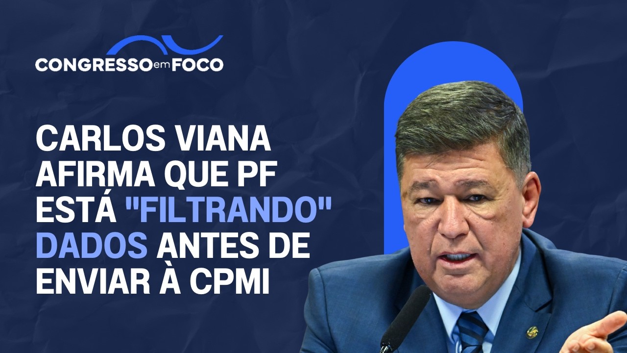 Carlos Viana afirma que PF está "filtrando" dados antes de enviar à CPMI