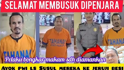 MENJIJIKAN!! PELAKU BONGKAR MAKAM NANGIS2 DALAM PENJARA BIKIN PWI LS SEMAKIN KLOJOTAN & KENA MENTAL