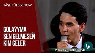 Täşli Tülegenow - Golaýma sen gelmeseň kim geler | 2019