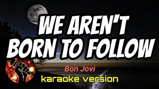 WE AREN'T BORN TO FOLLOW - BON JOVI (karaoke version)