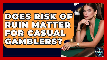 Does Risk Of Ruin Matter For Casual Gamblers? - The Blackjack Blueprint