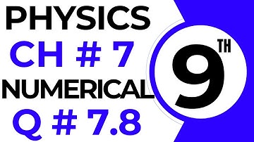 Numericals Physics | Chapter 7 | 9th Class Physics Numerical 7.8