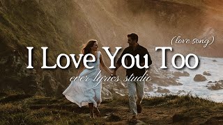 I Love You Too  Romantic Love Song    Studio