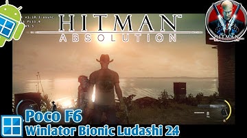 Hitman Absolution Winlator Bionic Ludashi 2.4 | Poco F6