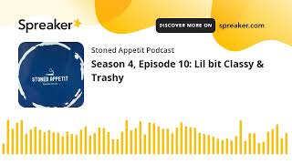 Season 4, Episode 10: Lil bit Classy & Trashy (part 1 of 8)