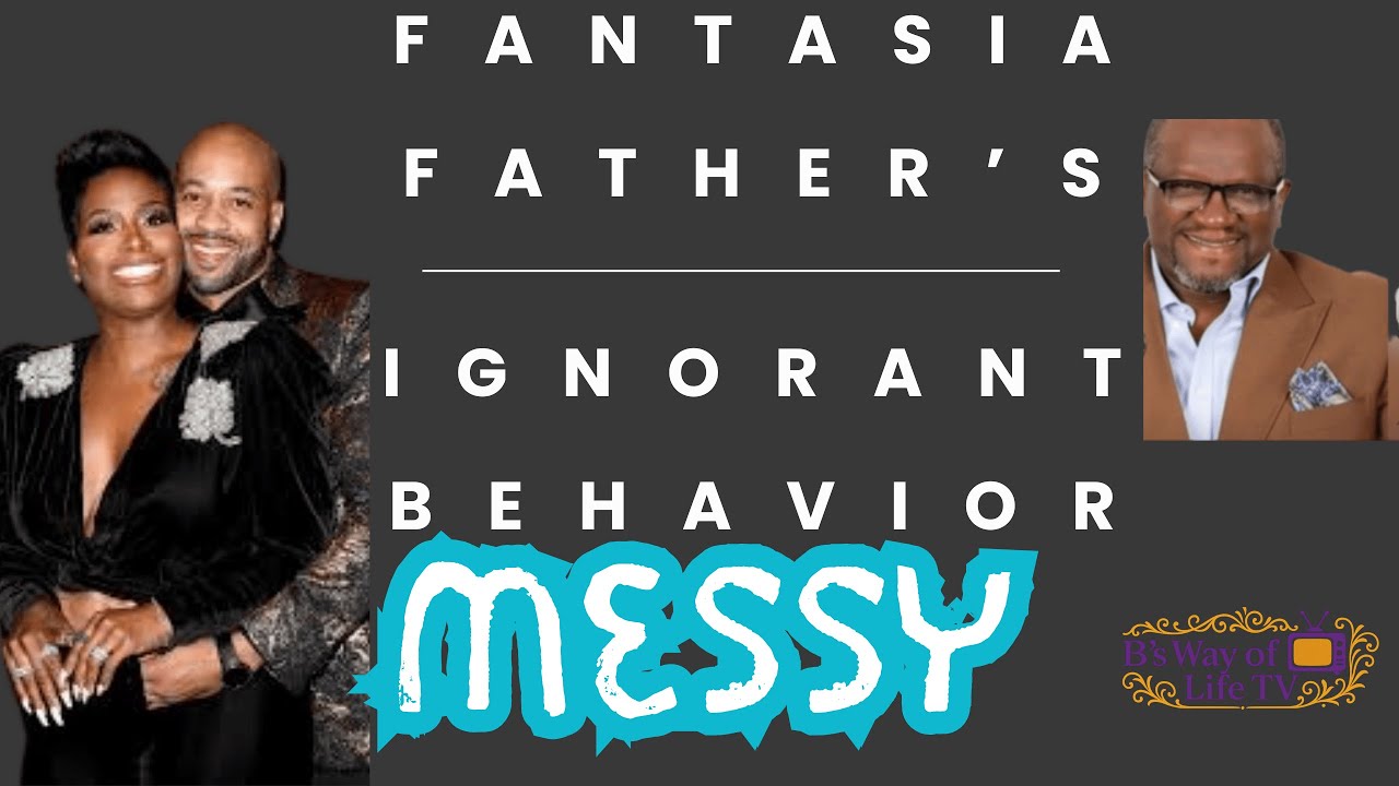 Fantasia’s Father: Ignorant and Misguided Behavior #fantasia