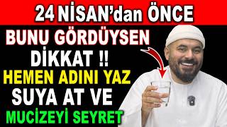 24 Ni̇san’dan Önce Bunu Gördüysen Adını Yaz Ve Suya At, Mucizeyi Seyret