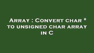 Array : Convert char * to unsigned char array in C