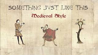 Something Just Like This - Medieval Style / Bardcore