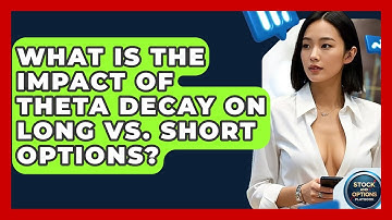 What Is The Impact Of Theta Decay On Long Vs. Short Options? - Stock and Options Playbook