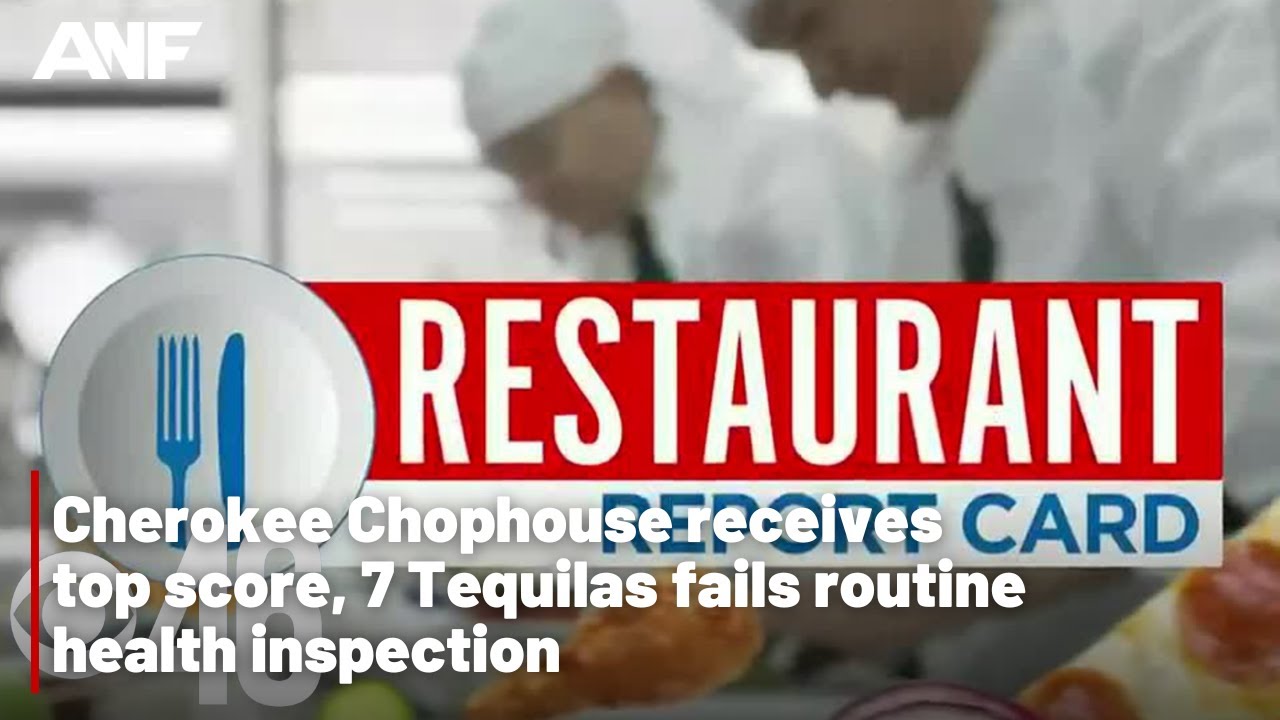 Cherokee Chophouse receives top score, 7 Tequilas fails routine health inspection