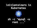 Kubernetes initContainers | Wait for MySQL to be running using initContainers
