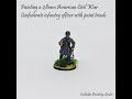 Painting a 28mm American Civil War Confederate infantry officer with paint triads