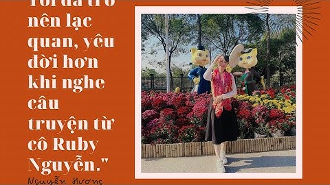 Tôi đã trở nên lạc quan, yêu đời hơn nhờ câu truyện từ cô Ruby Nguyễn