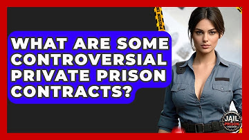 What Are Some Controversial Private Prison Contracts? - Jail & Prison Insider