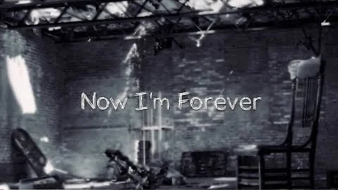 NOW I'M FOREVER (Lyric Video)