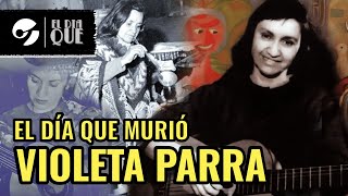 El día que MURIÓ VIOLETA PARRA, la POETA de espíritu inquieto que ELIGIÓ cuándo morir