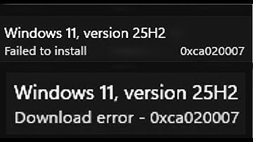 How to Fix Version 25H2 Not Installing Download Error 0xca020007/Failed To Install 0xca020007