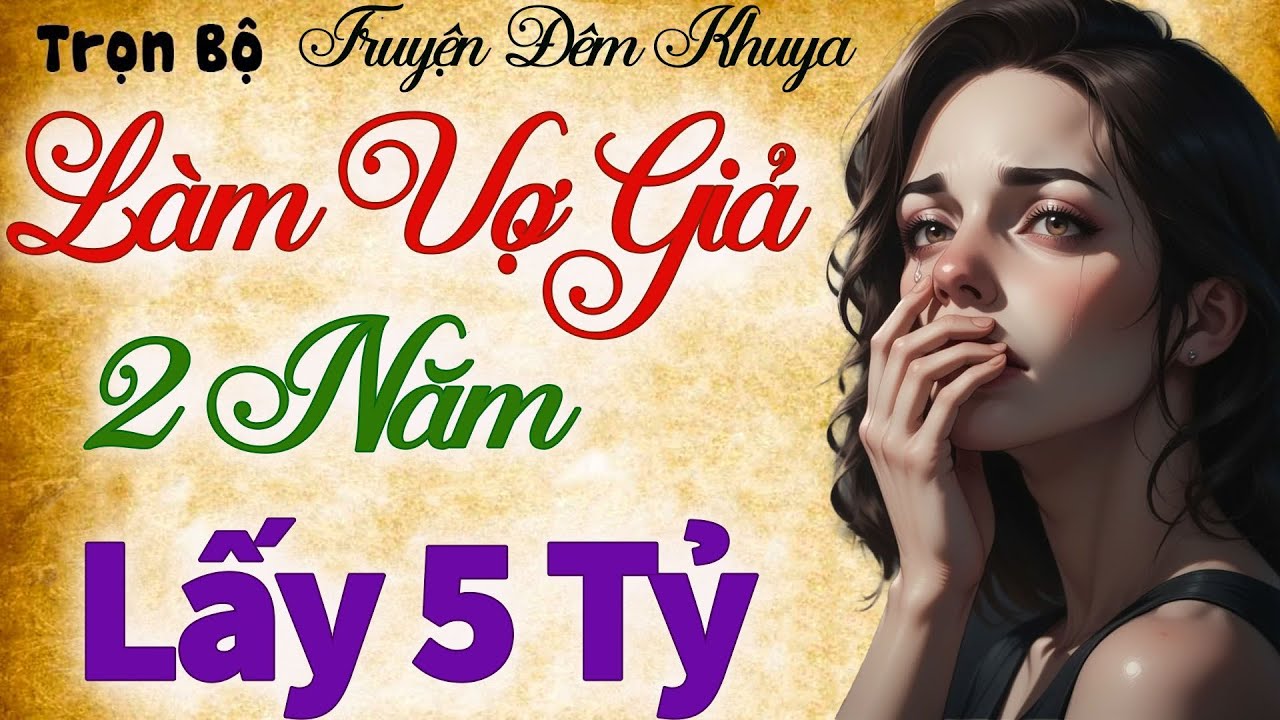 [SIÊU HAY] LÀM VỢ GIẢ 2 NĂM ĐỔI LẤY 5 TỶ - Vừa Nghe Đã Nghiền Truyện Thực Tế
