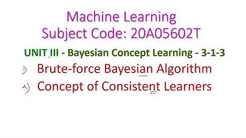 Brute force Bayesian algorithm-Bayesian Concept Learning-Machine Learning-20A05602T-Unit-III-JNTUA