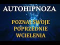 POZNAJ SWOJE POPRZEDNIE WCIELENIA - Autohipnoza Regresyjna metodą SCR™