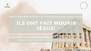 Ils ont fait mourir Jésus // Franck Lefillatre (Série 1 Thessaloniciens Ch. 2.14-16)