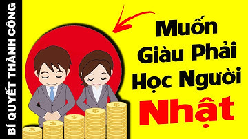 Nếu Bạn CHƯA GIÀU Hãy Học Ngay Cách Tiết Kiệm Tiền ĐƠN GIẢN Của Người Nhật Để Giàu Có Hơn