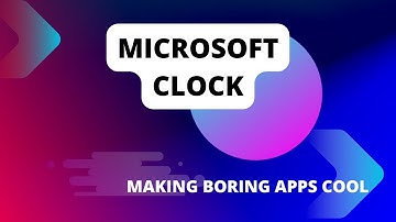 Microsoft Clock - Making Boring Apps Cool