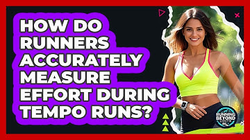 How Do Runners Accurately Measure Effort During Tempo Runs? - Running Beyond Limits