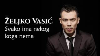 Željko Vasić - Svako ima nekog koga nema - (Audio 2016) chords