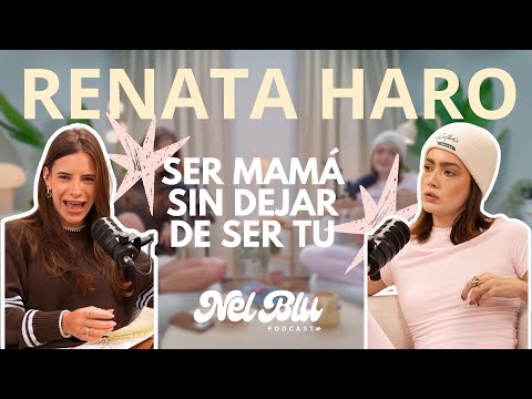 Renata Haro: Being a mom without ceasing to be yourself // NELBLU PODCAST